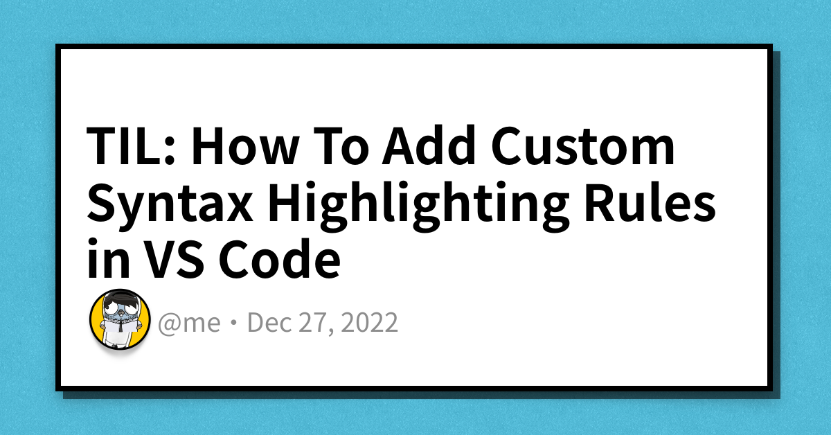 TIL: How To Add Custom Syntax Highlighting Rules In VS Code | Haseeb Majid