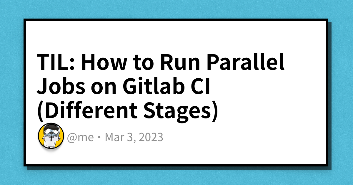 til-how-to-run-parallel-jobs-on-gitlab-ci-different-stages-haseeb