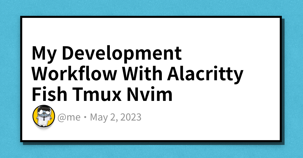 My Development Workflow With Alacritty Fish Tmux Nvim Haseeb Majid