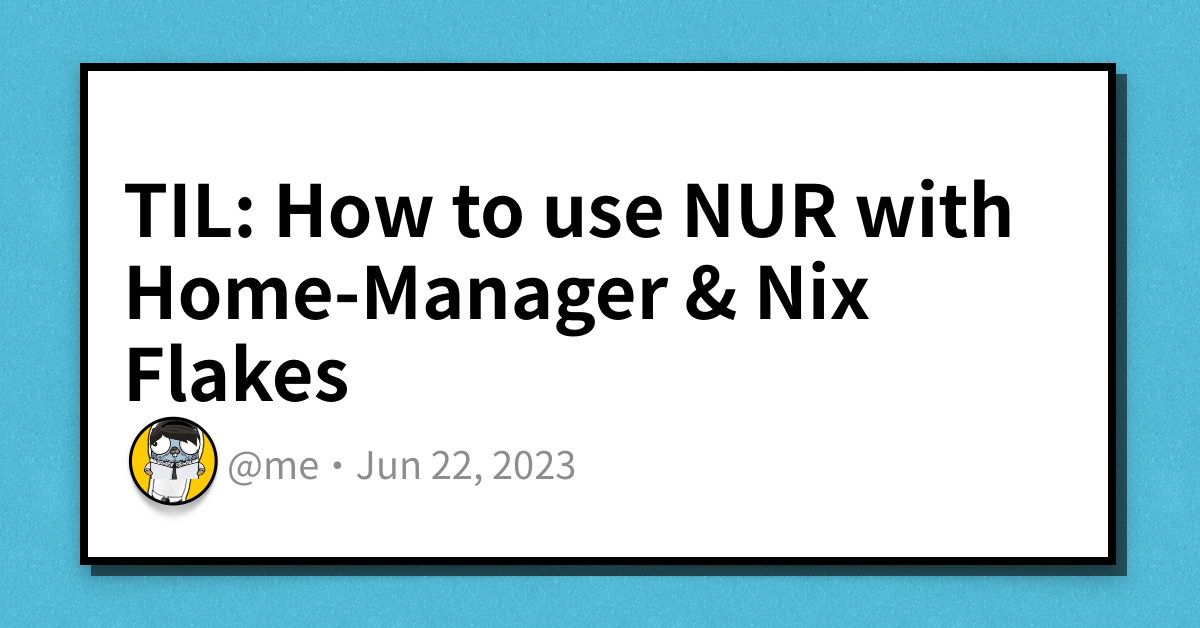 TIL How to use NUR with HomeManager & Nix Flakes Haseeb Majid