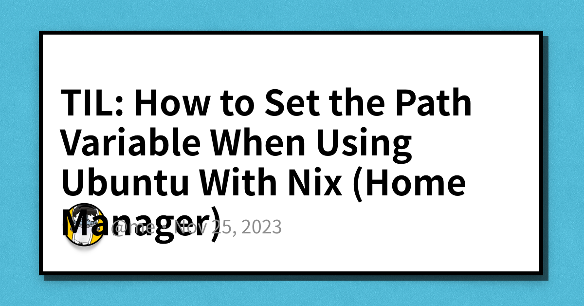 TIL: How To Set The Path Variable When Using Ubuntu With Nix (Home ...