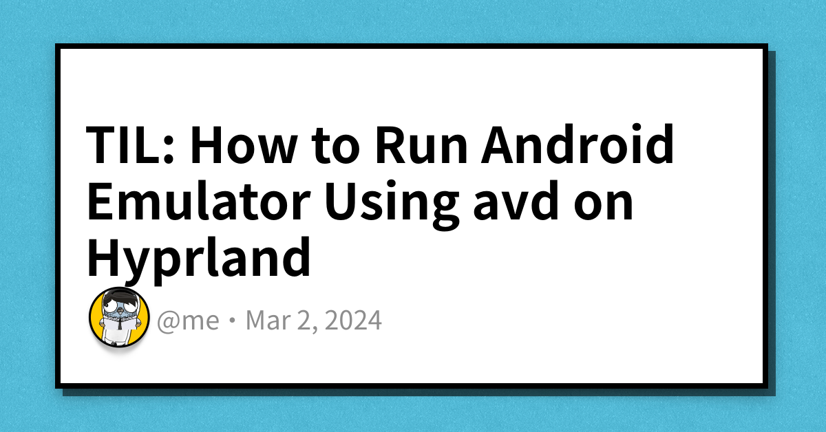 Til How To Run Android Emulator Using Avd On Hyprland Haseeb Majid