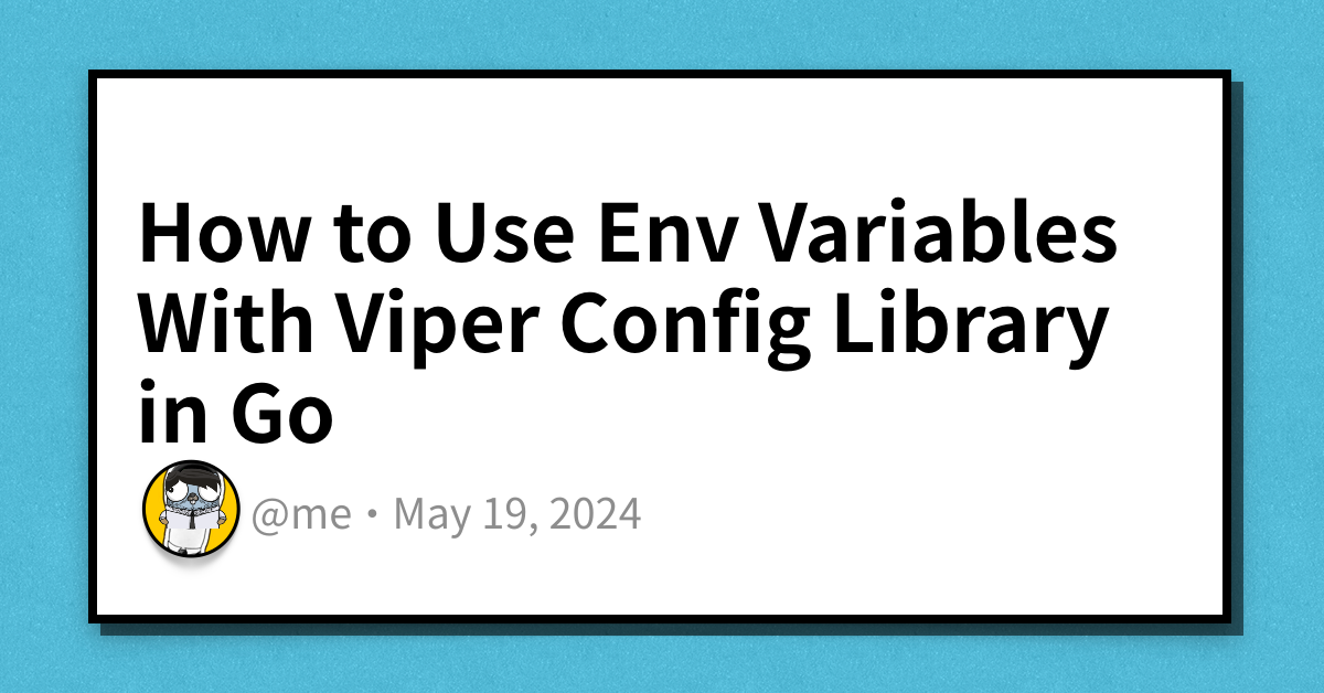 How to use env variables with viper config library in go haseeb majid